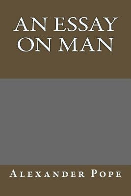 An Essay on Man by Alexander Pope