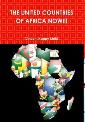 The United Countries of Africa Now!!! by Mnisi, Vincent Happy