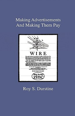 Making Advertisements And Making Them Pay by Durstine, Roy S.