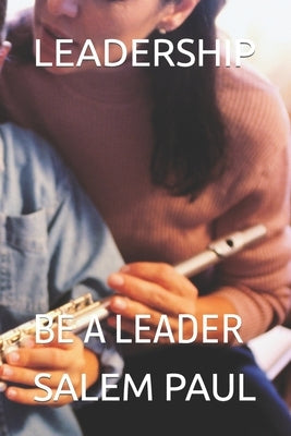 Leadership: Be a Leader by Paul, Salem