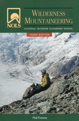 Nols Wilderness Mountaineering by Powers, Phil