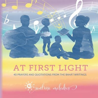 At First Light: 40 Prayers and Quotations from the Baha'i Writings by Smith, Chelsea Lee