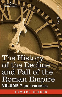 The History of the Decline and Fall of the Roman Empire, Vol. VII by Gibbon, Edward
