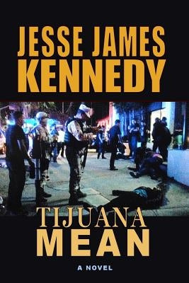 Tijuana Mean by Kennedy, Jesse James