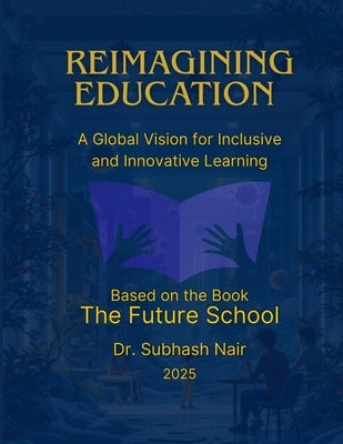 Reimagining Education: A Global Vision for Inclusive and Innovative Learning by Nair, Subhash