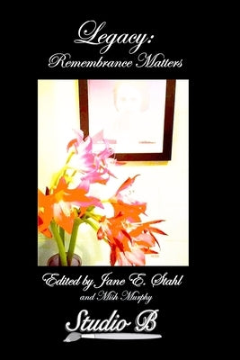 Legacy: Remembrance Matters by Stahl, Jane E.