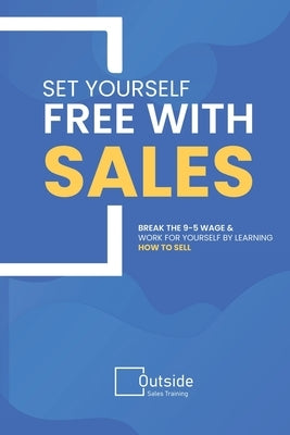 Set Your Self Free With Sales by Pearce, Jeremy L.