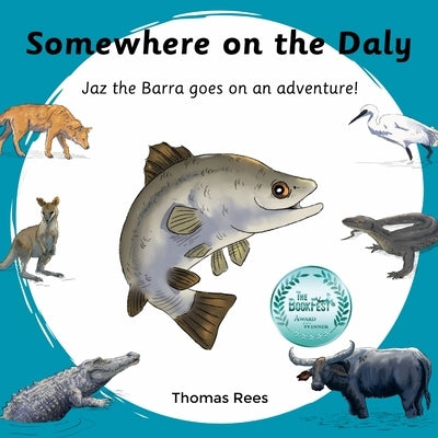 Somewhere on the Daly - Jaz the barra goes on an adventure!: Australian animals, beautifully Illustrated & rhyming children's book by Rees, Thomas