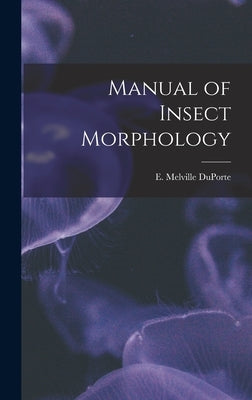 Manual of Insect Morphology by Duporte, E. Melville (Ernest Melville)