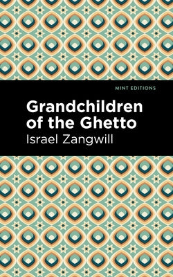 Grandchildren of the Ghetto by Zangwill, Israel