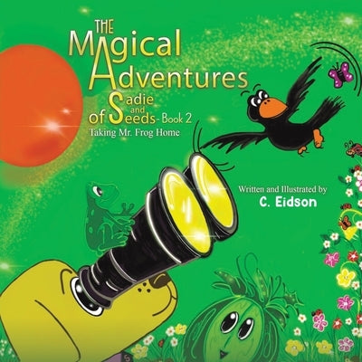 The Magical Adventures of Sadie and Seeds - Book 2 by Eidson, C.
