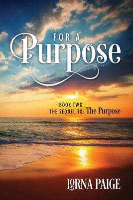 For a Purpose: Book Two - The sequel to: The Purpose by Paige, Lorna