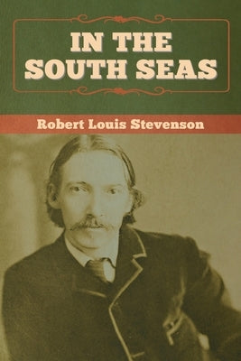 In the South Seas by Stevenson, Robert Louis
