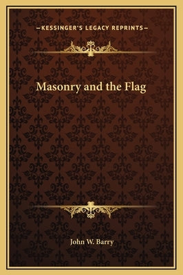 Masonry and the Flag by Barry, John W.