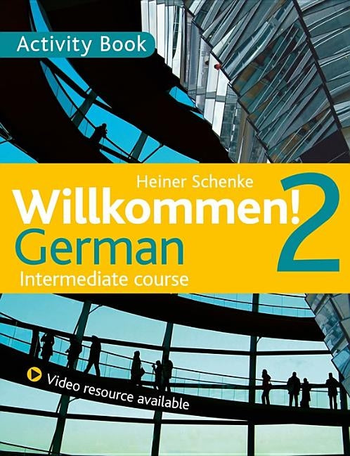 Willkommen! 2 German Intermediate Course: Activity Book by Schenke, Heiner