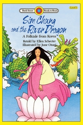 Sim Chung and the River Dragon-A Folktale from Korea: Level 3 by Schecter, Ellen