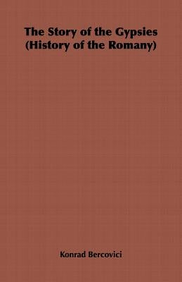 The Story of the Gypsies (History of the Romany) by Bercovici, Konrad