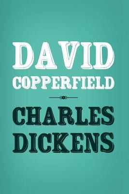 David Copperfield: Original and Unabridged by Dickens, Charles