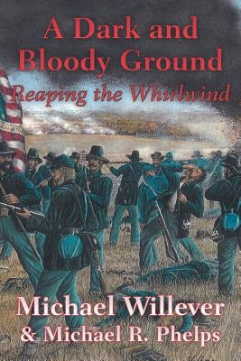 A Dark and Bloody Ground: Reaping the Whirlwind by Willever, Michael