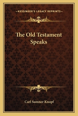 The Old Testament Speaks by Knopf, Carl Sumner