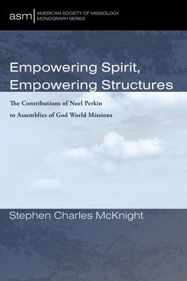 Empowering Spirit, Empowering Structures by McKnight, Stephen Charles