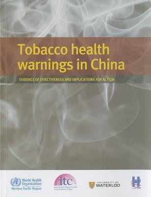 Tobacco Health Warnings in China: Evidence of Effectiveness and Implications for Action by Who Regional Office for the Western Paci
