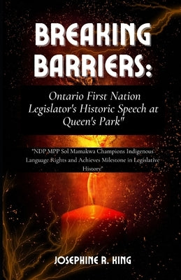 "Breaking Barriers: Ontario First Nation Legislator's Historic Speech at Queen's Park" "NDP MPP Sol Manawa Champions Indigenous Language R by R. King, Josephine