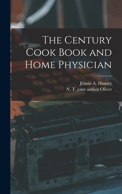 The Century Cook Book and Home Physician by Hansey, Jennie A.