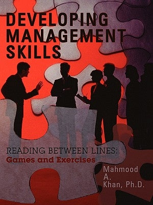 Developing Management Skills: READING BETWEEN LINES: Games and Exercises by Khan, Mahmood A.
