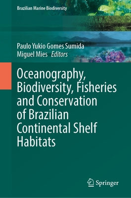 Oceanography, Biodiversity, Fisheries and Conservation of Brazilian Continental Shelf Habitats by Sumida, Paulo Yukio Gomes