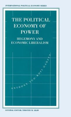 The Political Economy of Power: Hegemony and Economic Liberalism by Loparo, Kenneth A.