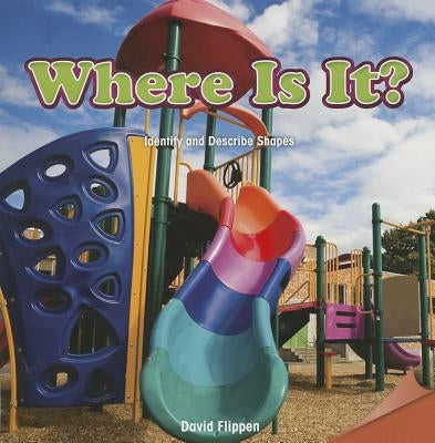 Where Is It?: Identify and Describe Shapes by Flippen, David