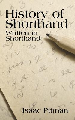 A History of Shorthand, Written in Shorthand by Pitman, Isaac