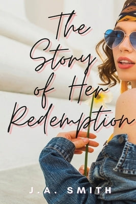 The Story of Her Redemption by Smith, J. a.