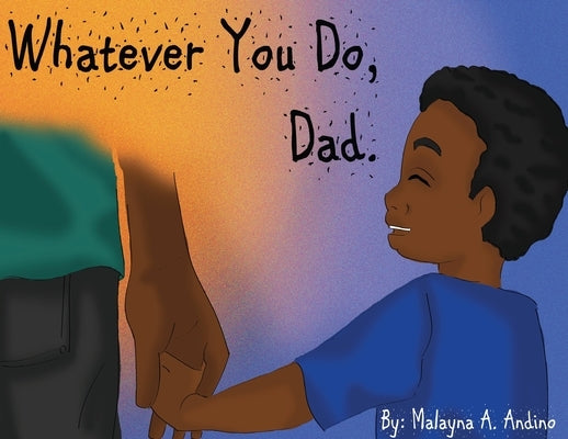 Whatever You Do, Dad. by Andino, Malayna