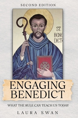 Engaging Benedict. What the Rule Can Teach Us Today by Swan, Laura