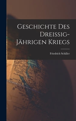 Geschichte des Dreissig-Jährigen Kriegs by Schiller, Friedrich
