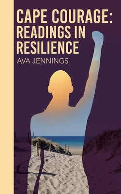 Cape Courage: Readings in Resilience by Jennings, Ava