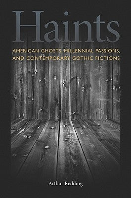 Haints: American Ghosts, Millennial Passions, and Contemporary Gothic Fictions by Redding, Arthur F.