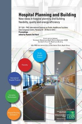 Hospital Planning and Building. New ideas in hospital planning and building: flexibility, quality and energy efficiency. Proceedings of the 32nd UIA/P by Del Nord, Romano