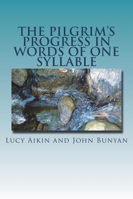 The Pilgrim's Progress in Words of One Syllable by Lucy Aikin and John Bunyan
