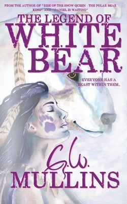 The Legend Of White Bear by Mullins, G. W.