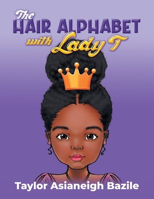 The Hair Alphabet with Lady T by Bazile, Taylor Asianeigh
