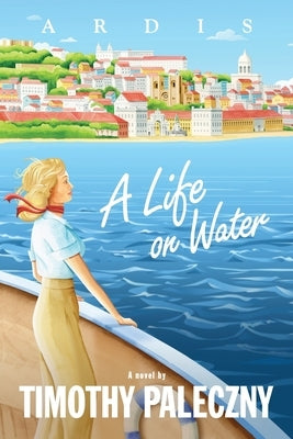 A Life on Water by Paleczny, Timothy