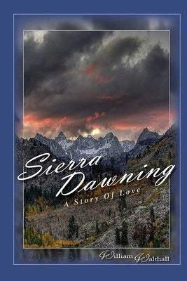 Sierra Dawning: A Story of Love by Walthall, William