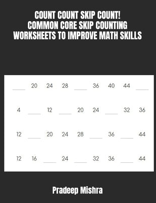 Count Count Skip Count!: Common Core Skip Counting Worksheets to Improve Math Skills by Kumar
