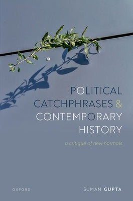 Political Catchphrases and Contemporary History: A Critique of New Normals by Gupta, Suman