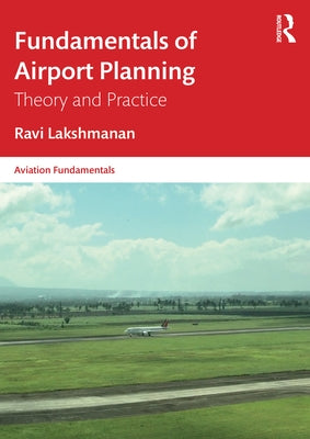 Fundamentals of Airport Planning: Theory and Practice by Lakshmanan, Ravi