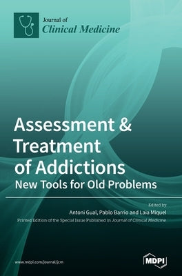 Assessment & Treatment of Addictions: New Tools for Old Problems by Gual, Antoni