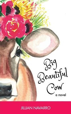 Big Beautiful Cow by Navarro, Jillian